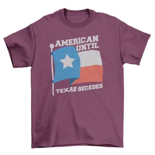 American until Texas secedes patriotic t-shirt design