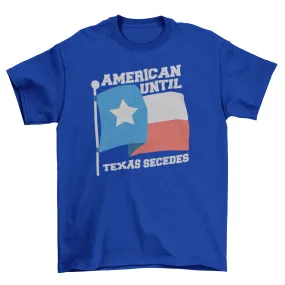 American until Texas secedes patriotic t-shirt design