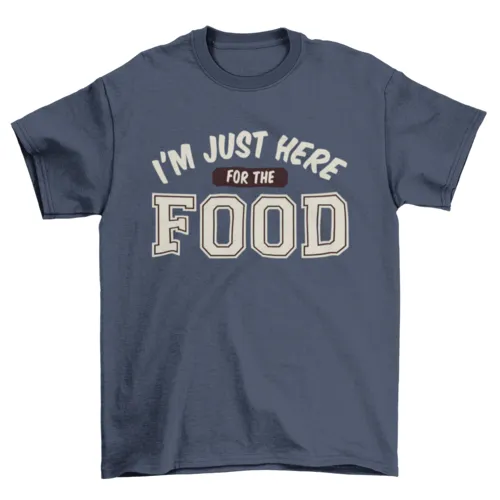 Here for food t-shirt